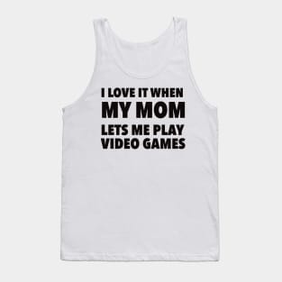 i love it when my mom lets me play video games Tank Top